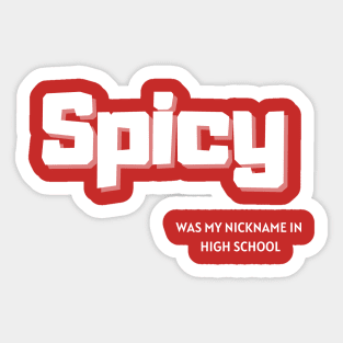 Spicy Was My Nickname In High School Sticker